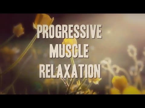 Progressive Muscle Relaxation to Help Release Tension, Relieve Anxiety or Insomnia